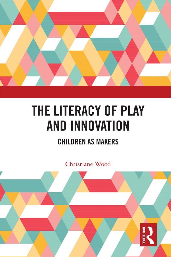 The Literacy of Play and Innovation: eBook von Christiane Wood