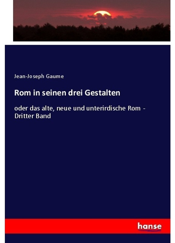Rom In Seinen Drei Gestalten - Jean-Joseph Gaume, Kartoniert (TB)