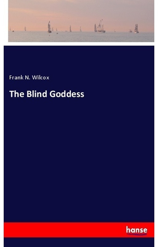 The Blind Goddess - Frank N. Wilcox, Kartoniert (TB)