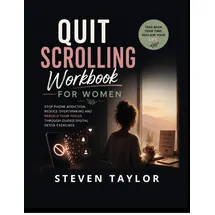 Independently published Quit Scrolling Workbook For Women: Stop Phone Addiction, Reduce Overthinking and Rebuild Your Focus Through Guided Digital Detox Exercises