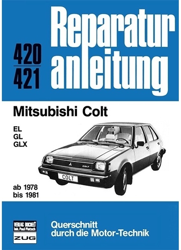 Reparaturanleitung / 420/21 / Mitsubishi Colt      Ab 1978 Bis 1981, Kartoniert (TB)