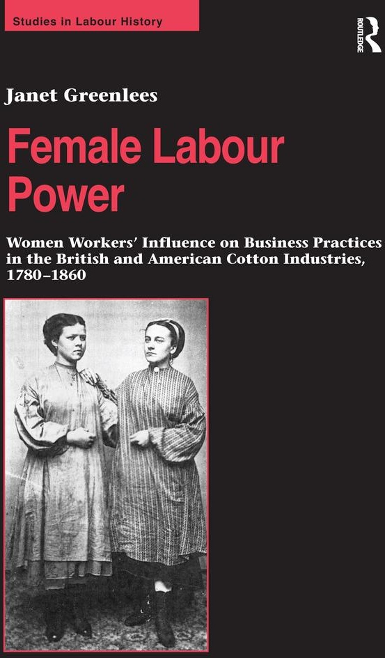 Female Labour Power: Women Workers' Influence on Business Practices in the British and American Cotton Industries 1780-1860: eBook von Janet Greenlees