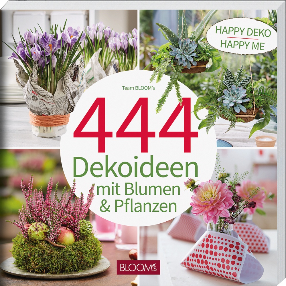 444 Dekoideen Mit Blumen & Pflanzen - Team BLOOM's  Kartoniert (TB)