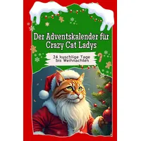 Der Adventskalender für Crazy Cat Ladys - Das perfekte Geschenk für Frauen und Männer 2024: 24 kuschlige Tage bis Weihnachten