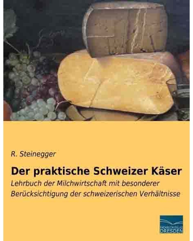 Der Praktische Schweizer Käser - R. Steinegger  Kartoniert (TB)