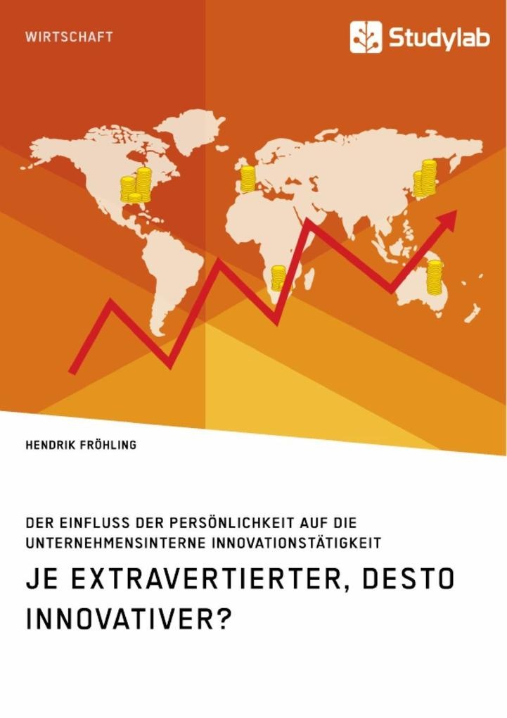 Je extravertierter desto innovativer? Der Einfluss der Persönlichkeit auf die unternehmensinterne Innovationstätigkeit: eBook von Hendrik Fröhling