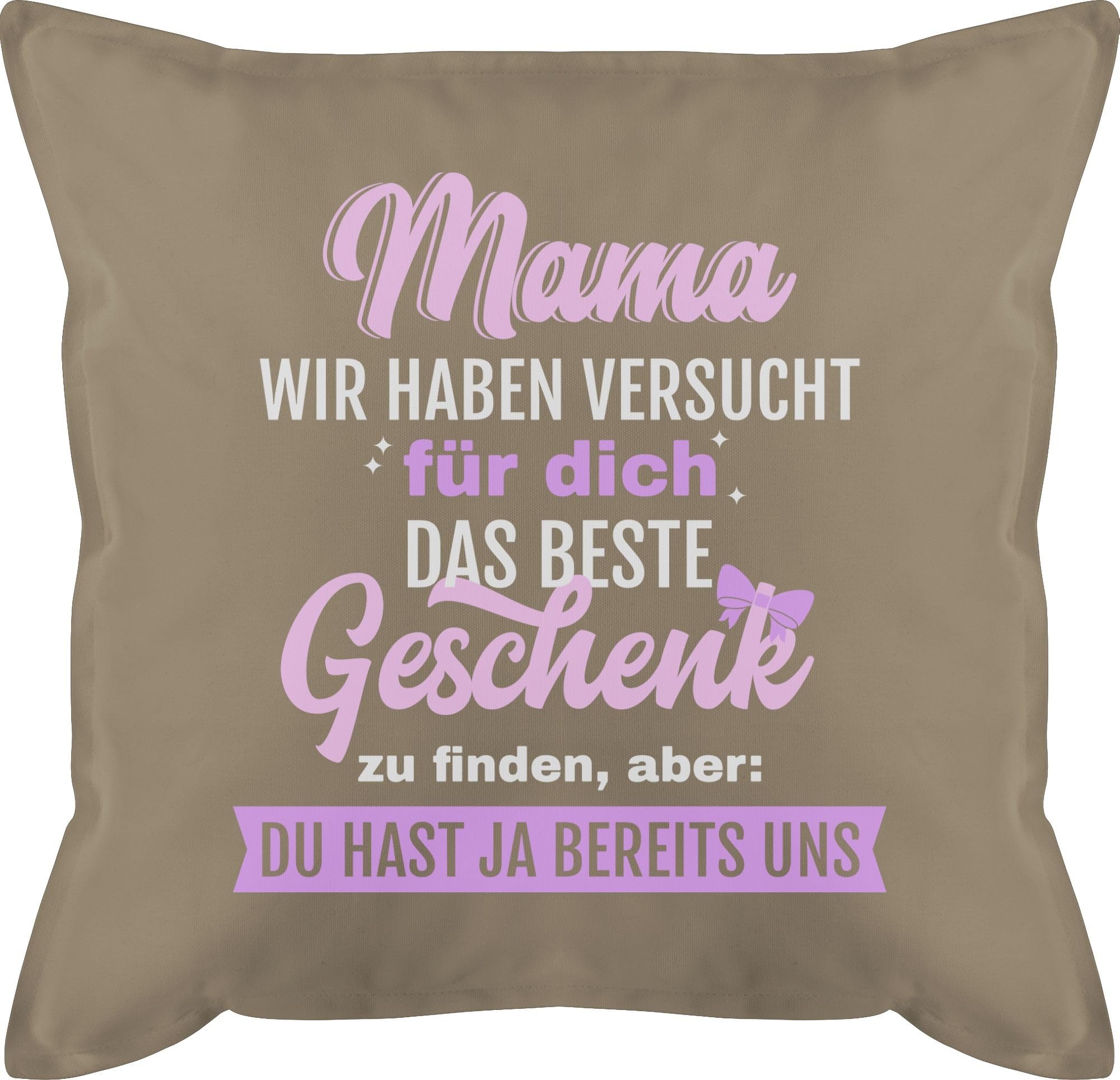 Kissen 50x50 - Muttertag - Mama Geschenk - Aber Du hast ja bereits uns - 50 x 50 cm - Beige - muttertahsgeschenk muttertasgsgeschenke muttertqgsgeschenk mamas muttertags perfekte muttertagsgeschenk