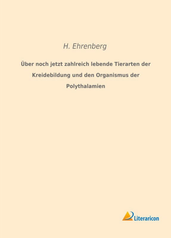 Über Noch Jetzt Zahlreich Lebende Tierarten Der Kreidebildung Und Den Organismus Der Polythalamien - H. Ehrenberg  Kartoniert (TB)