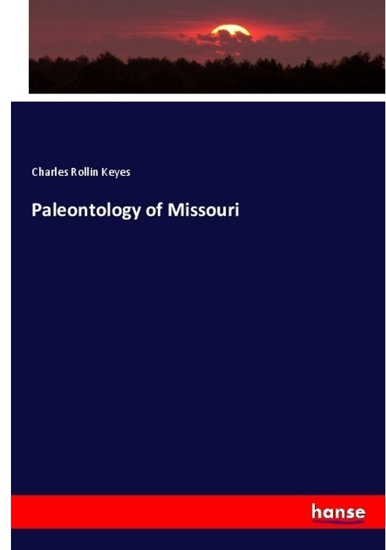 Paleontology Of Missouri - Charles Rollin Keyes, Kartoniert (TB)