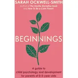 Piatkus Beginnings: A Guide to Child Psychology and Development for Parents of 0–5-year-olds