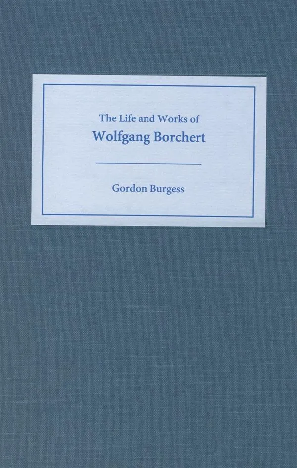 The Life and Works of Wolfgang Borchert: eBook von Gordon Burgess