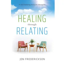 Seven Leaves Press Healing Through Relating: A Skill-building Book for Therapists