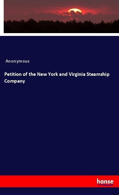 Petition Of The New York And Virginia Steamship Company - Anonym  Kartoniert (TB)