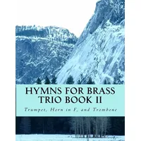 CreateSpace Hymns For Brass Trio Book II: Trumpet, Horn in F, Trombone