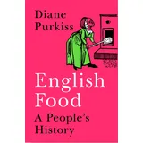 William Collins English Food: A Social History of England Told Through the Food on Its Tables