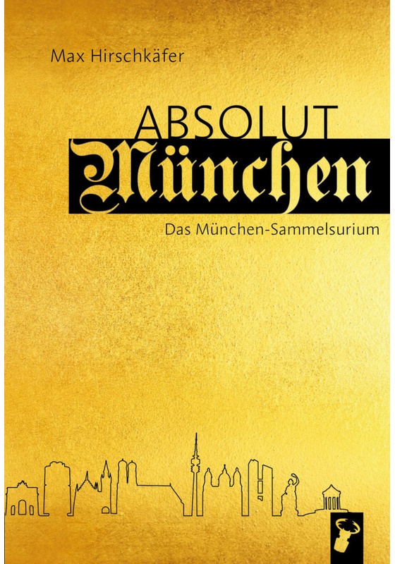 Absolut München - Max Hirschkäfer, Gebunden