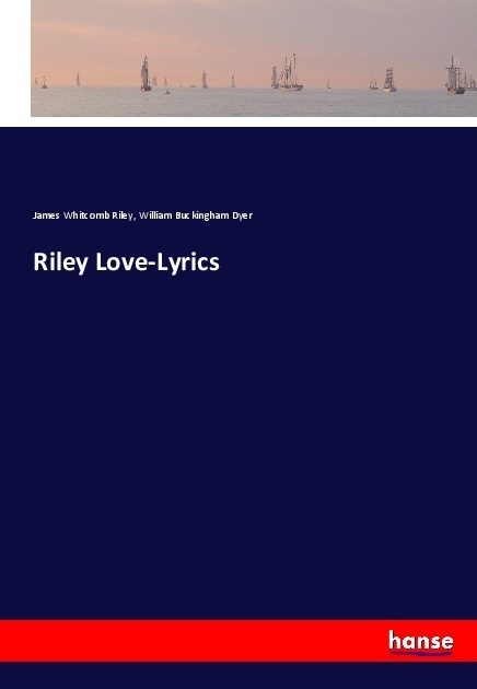 Riley Love-Lyrics - James Whitcomb Riley  William Buckingham Dyer  Kartoniert (TB)