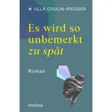 Molino Verlag Es wird so unbemerkt zu spät