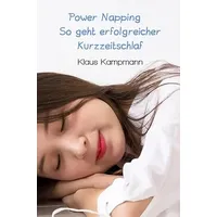 Epubli Power Napping So geht erfolgreicher Kurzzeitschlaf: