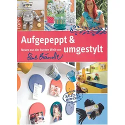 Aufgepeppt & umgestylt - Neues aus der bunten Welt von Bine Brändle