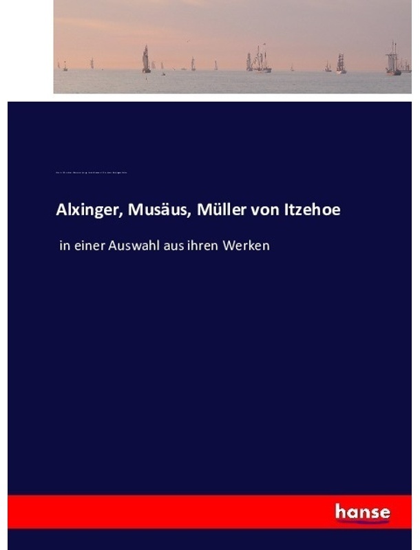 Alxinger  Musäus  Müller Von Itzehoe - Johann Baptist Alxinger  Johann Gottwerth Müller  Johann K. A. Musäus  Kartoniert (TB)