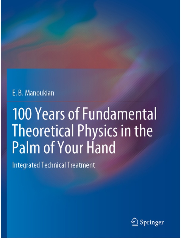 100 Years Of Fundamental Theoretical Physics In The Palm Of Your Hand - E. B. Manoukian, Kartoniert (TB)