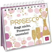 Groh Prosecco fragt nicht, Prosecco versteht!