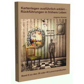 Angelina Schulze Verlag Kartenlegen ausführlich erklärt – Rückführungen in frühere Leben: