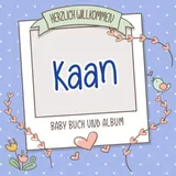 Independently published Herzlich Willkommen Kaan - Baby Buch und Album: Personalisiertes Babybuch und Babyalbum, Geschenk zu Schwangerschaft und Geburt, Baby Name auf dem Cover