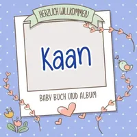 Independently published Herzlich Willkommen Kaan - Baby Buch und Album: Personalisiertes Babybuch und Babyalbum, Geschenk zu Schwangerschaft und Geburt, Baby Name auf dem Cover