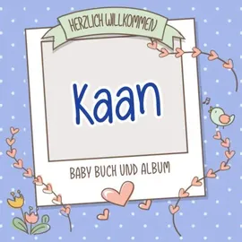 Independently published Herzlich Willkommen Kaan - Baby Buch und Album: Personalisiertes Babybuch und Babyalbum, Geschenk zu Schwangerschaft und Geburt, Baby Name auf dem Cover