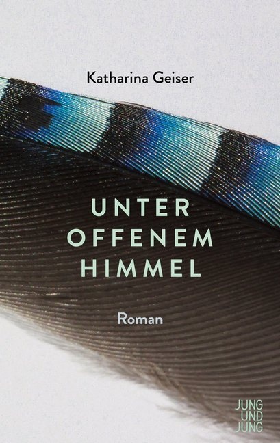 Unter Offenem Himmel - Katharina Geiser  Gebunden