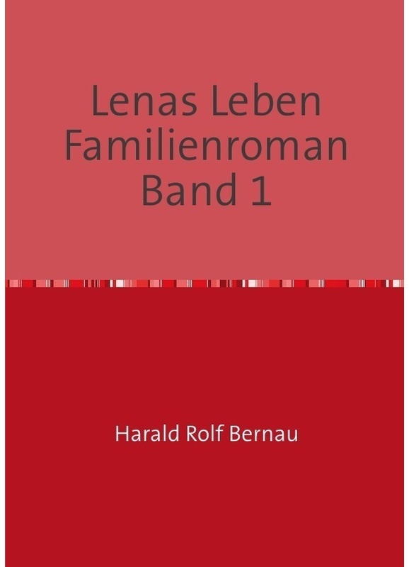 Lenas Leben / Doppelband: Lenas Leben / Lenas Leben Familienroman Band 2.Bd.1 - Harald Rolf Bernau, Kartoniert (TB)