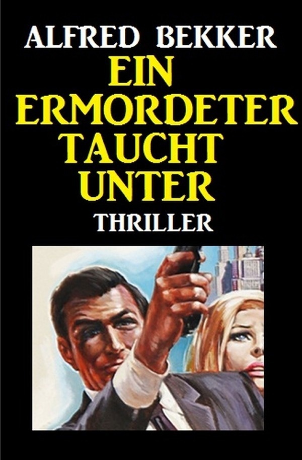 Ein Ermordeter Taucht Unter: Thriller - Alfred Bekker  Kartoniert (TB)