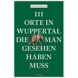 111 Orte in Wuppertal, die man gesehen haben muss