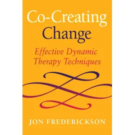 Seven Leaves Press Co-Creating Change: Effective Dynamic Therapy Techniques
