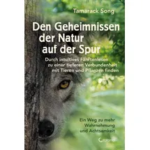 Crotona Verlag GmbH Den Geheimnissen der Natur auf der Spur - Durch intuitives Fährtenlesen zu einer tieferen Verbundenheit mit Tieren und Pflanzen finden