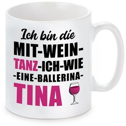 Herzbotschaft Tasse Kaffeebecher mit Motiv ICH BIN DIE MIT WEIN TANZ ICH WIE EINE TINA, Keramik, Kaffeetasse spülmaschinenfest und mikrowellengeeignet