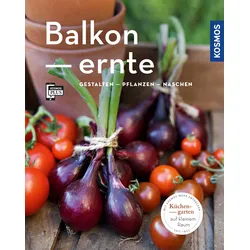 Balkonernte – Gestalten, Pflanzen, Naschen