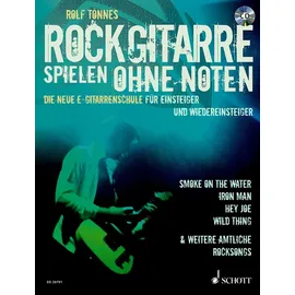 SCHOTT Rockgitarre spielen ohne Noten: Die neue E-Gitarrenschule für Einsteiger und Wiedereinsteiger. E-Gitarre.