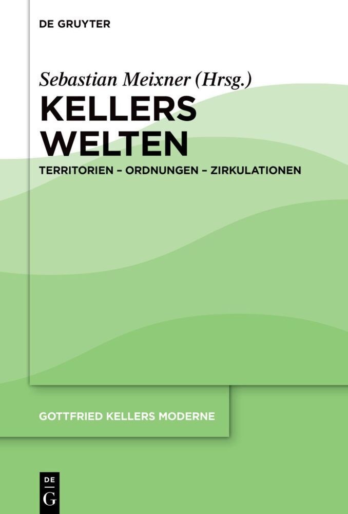Gottfried Kellers Moderne / Band 3 / Kellers Welten  Gebunden