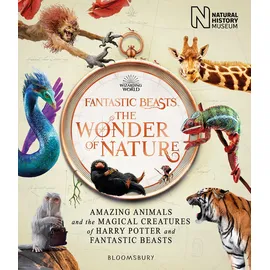 Bloomsbury Publishing PLC Fantastic Beasts: The Wonder of Nature Amazing Animals and the Magical Creatures of Harry Potter and Fantastic Beasts