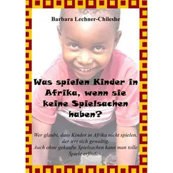 Was spielen Kinder in Afrika, wenn sie keine Spielsachen haben?