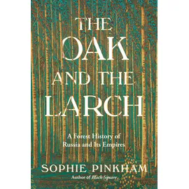 W. W. Norton & Company The Oak and the Larch: A Forest History of Russia and Its Empires