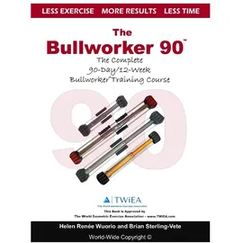 CreateSpace The Bullworker 90 Course: The Complete 90-Day/12-Week Bullworker Training Course