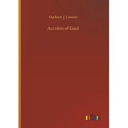 Accolon of Gaul als Buch von Madison J. Cawein
