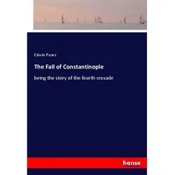 The Fall Of Constantinople - Edwin Pears, Kartoniert (TB)