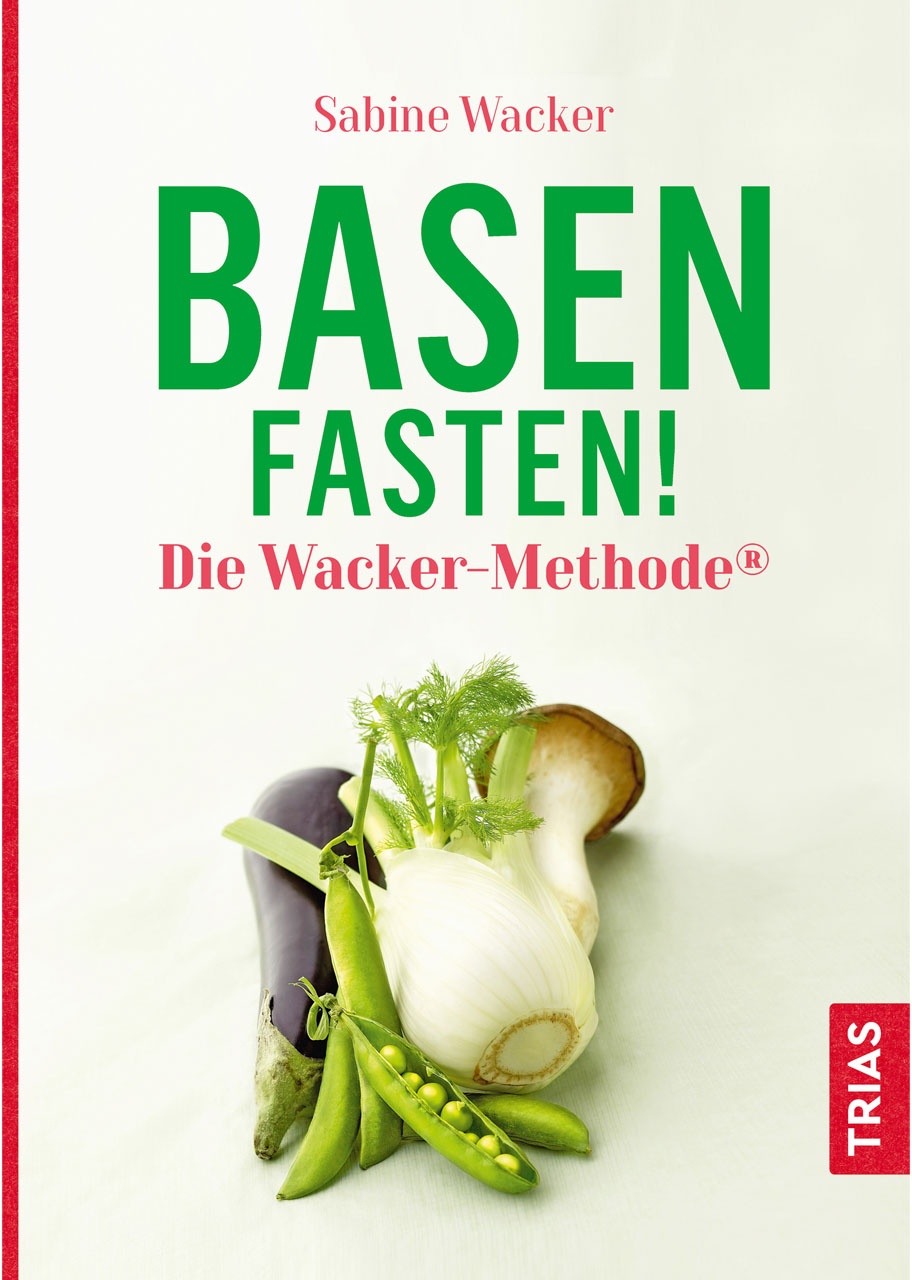 basenfasten - die wacker-methode von Sabine Wacker, TRIAS-Verlag