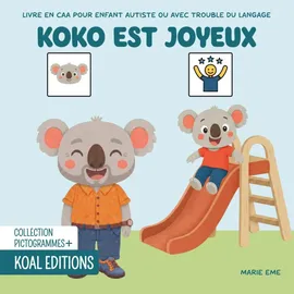 koal editions Koko est joyeux: Livre en CAA avec des pictogrammes pour enfants autistes TSA, avec des troubles du langage ou un TDAH (Les aventures de Koko)