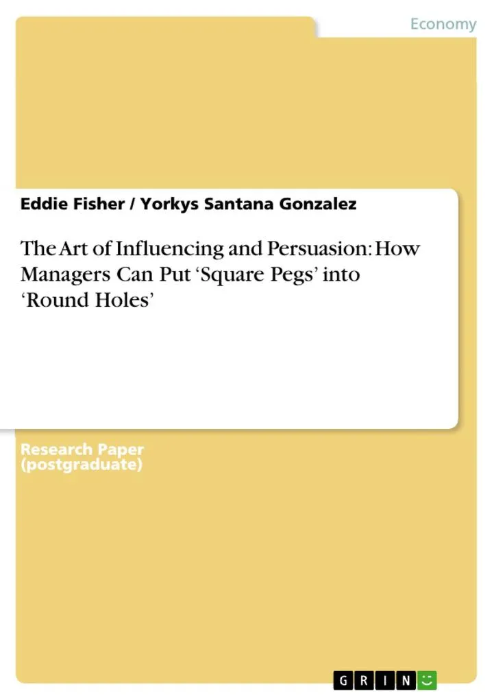 The Art of Influencing and Persuasion: How Managers Can Put 'Square Pegs' into 'Round Holes': eBook von Eddie Fisher/ Yorkys Santana Gonzalez